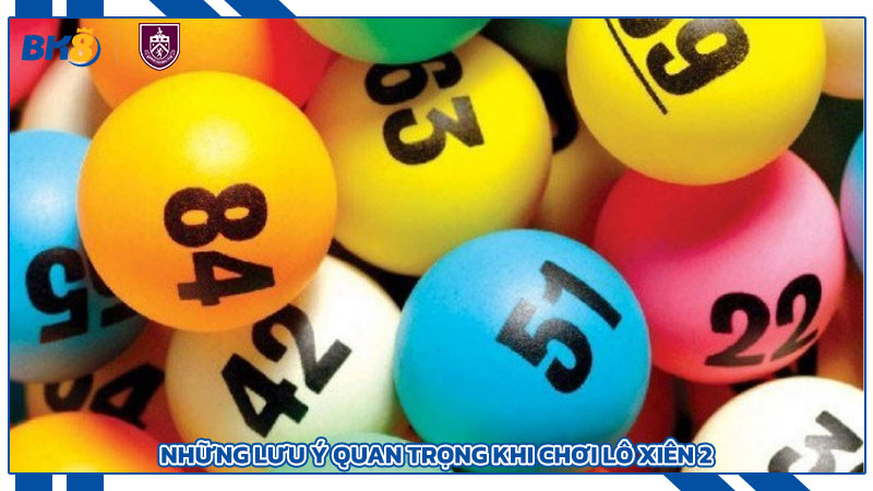 Lô xiên 2 là gì? Hướng dẫn toàn diện cho người mới bắt đầu Những lưu ý quan trọng khi chơi lô xiên 2