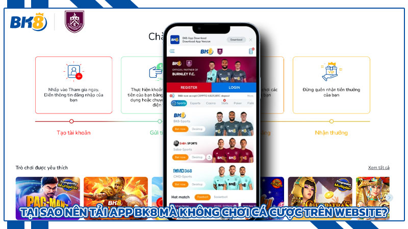 Tại Sao Nên Tải App BK8 Mà Không Chơi Cá Cược Trên Website?