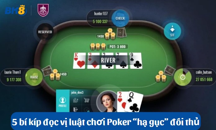 Đọc vị luật chơi Poker: Cách chơi làm đối thủ xanh ngắt mặt mày 5 bí kíp đọc vị luật chơi Poker để “hạ gục” đối thủ
